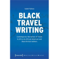 Black Travel Writing: Contemporary Narratives of Travel to Africa by African American and Black British Authors
