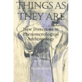 Things as They Are: New Directions in Phenomenological Anthropology