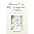 Messages From My Grandparents... In Heaven: How You Can Keep Contact With Yours