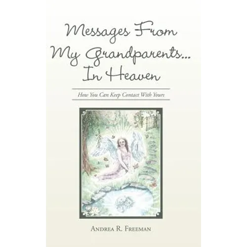 Messages From My Grandparents... In Heaven: How You Can Keep Contact With Yours