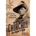 Winston Churchill Reporting: Adventures of a Young War Correspondent