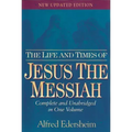 The Life and Times of Jesus the Messiah: Complete and Unabridged in One Volume