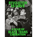 Revolution Is Love: A Year of Black Trans Liberation