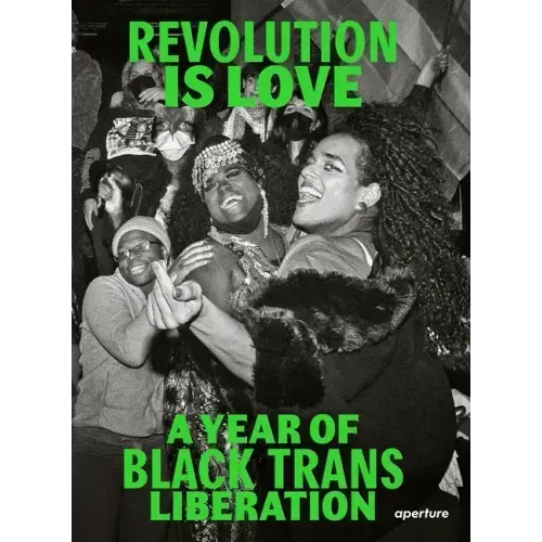 Revolution Is Love: A Year of Black Trans Liberation