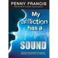 My Affliction Has a Sound: Discover the powerful connection between sound and our suffering