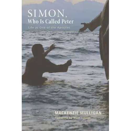 Simon, Who Is Called Peter: Life as One of the Apostles