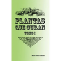 Plantas Que Curan: Tomo I