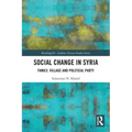 Social Change in Syria: Family, Village and Political Party