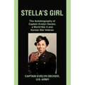 Stella's Girl: The Autobiography of Captain Evelyn Decker, a World War II and Korean War Veteran