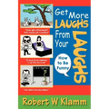 Get More Laughs from Your Laughs: How to Be Funny