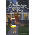 Establishing a Faith Atmosphere in your home