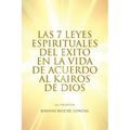 Las 7 Leyes Espirituales del Exito En La Vida de Acuerdo Al Kairos de Dios
