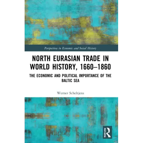 North Eurasian Trade in World History, 1660-1860: The Economic and Political Importance of the Baltic Sea