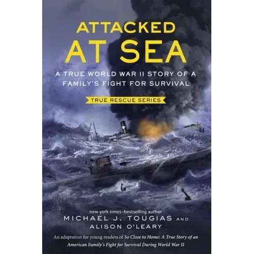 Attacked at Sea (Young Readers Edition): A True World War II Story of a Family's Fight for Survival