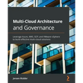 Multi-Cloud Architecture and Governance: Leverage Azure, AWS, GCP, and VMware vSphere to build effective multi-cloud solutions