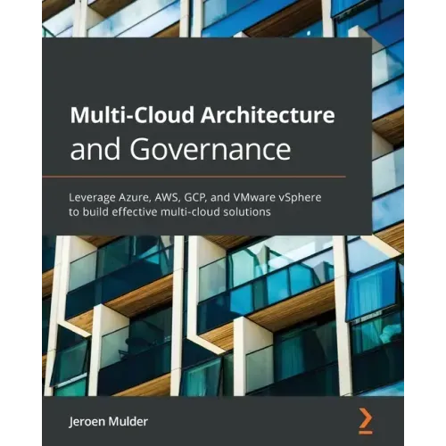 Multi-Cloud Architecture and Governance: Leverage Azure, AWS, GCP, and VMware vSphere to build effective multi-cloud solutions