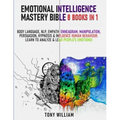 Emotional Intelligence Mastery Bible: 8 Books in 1: Body Language, NLP, Empath, Enneagram, Manipulation, Persuasion, Hypnosis & Influence Human Behavi