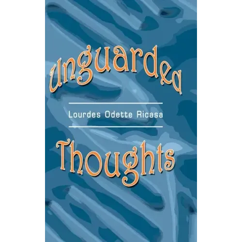 Unguarded Thoughts: Poems of an artist and a world traveler