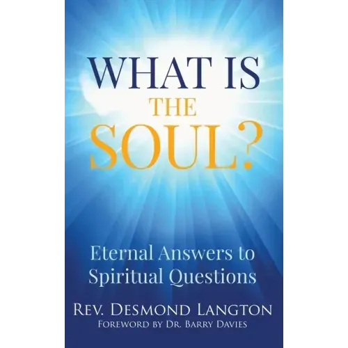 What Is The Soul?: Eternal Answers to Spiritual Questions