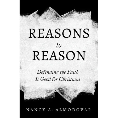 Reasons to Reason: Defending the Faith Is Good for Christians