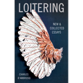 Loitering: New and Collected Essays