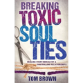 Breaking Toxic Soul Ties: Healing from Unhealthy and Controlling Relationships