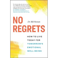 No Regrets: How to Live Today for Tomorrow's Emotional Well-Being