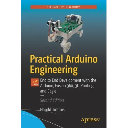 Practical Arduino Engineering: End to End Development with the Arduino, Fusion 360, 3D Printing, and Eagle