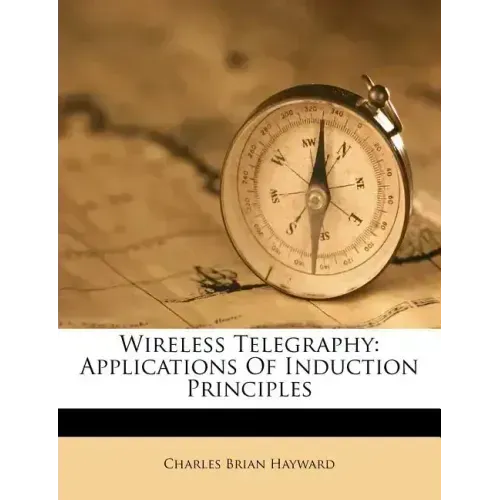 Wireless Telegraphy: Applications of Induction Principles