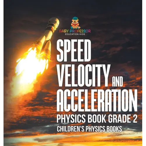 Speed, Velocity and Acceleration - Physics Book Grade 2 Children's Physics Books - Hardcover
