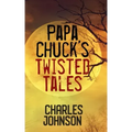 Papa Chuck's Twisted Tales