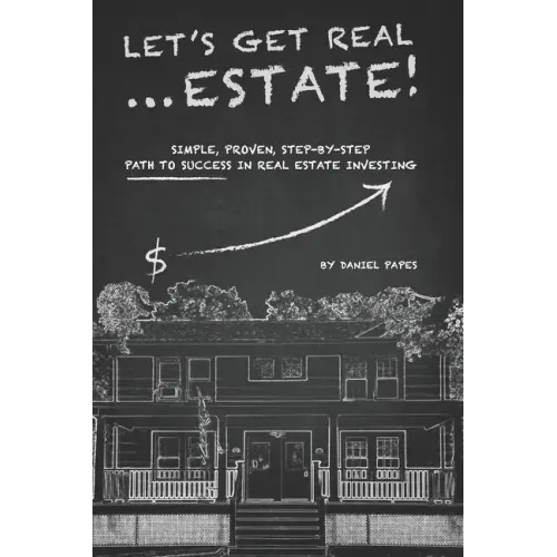 Let's Get Real ... Estate!: Simple, Proven, Step-by-Step Path to Success in Real Estate Investing