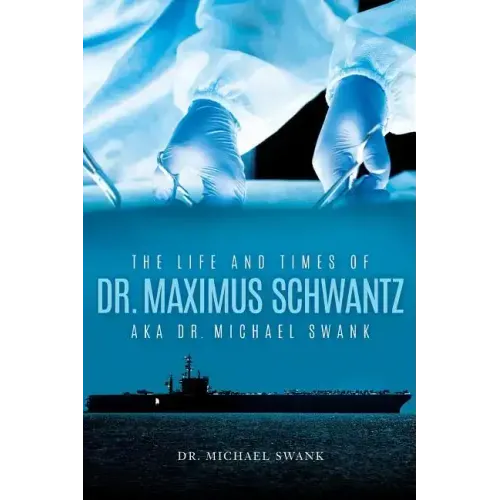 The Life and Times of Dr. Maximus Schwantz Aka Dr. Michael Swank