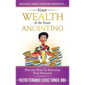 Your Wealth Is In Your Anointing: Discover Keys To Releasing Your Potential