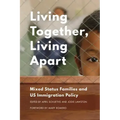 Living Together, Living Apart: Mixed Status Families and US Immigration Policy