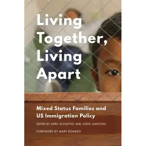 Living Together, Living Apart: Mixed Status Families and US Immigration Policy