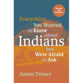 Everything You Wanted to Know about Indians But Were Afraid to Ask: Revised and Expanded