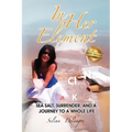 In Her Element: Sea Salt, Surrender, and A Journey to a Whole Life