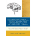 Creating Educational Access, Equity, and Opportunity for All: Real Change Requires Redesigning Public Education to Reflect Today's World
