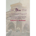 Are You the Unchurched?: How to Develop an Authentic Relationship with God Inside or Outside of Church