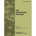 The Operations Process: The official U.S. Army Field Manual FM 5-0, C1 (March 2011)