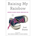 Raising My Rainbow: Adventures in Raising a Fabulous, Gender Creative Son