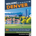 Walking Denver: 32 Tours of the Mile High City's Best Urban Trails, Historic Architecture, and Cultural Highlights