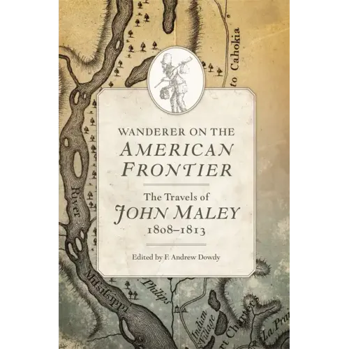 Wanderer on the American Frontier: The Travels of John Maley, 1808-1813