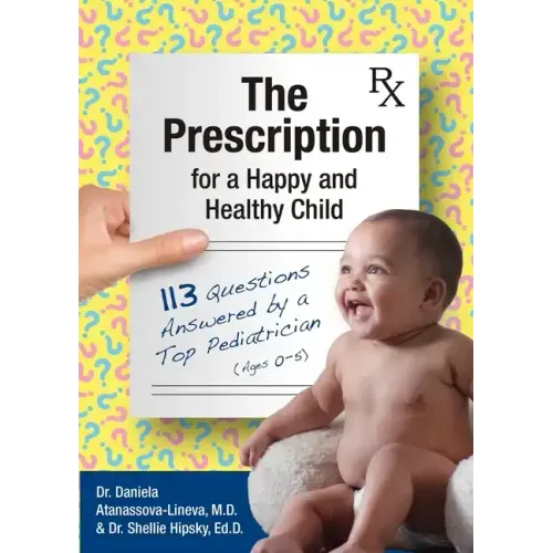 The Prescription for a Happy and Healthy Child: 113 Questions Answered by a Top Pediatrician (Ages 0-5)