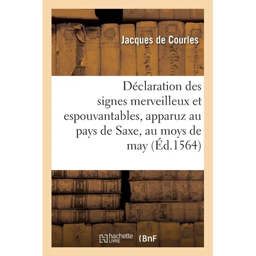Déclaration des signes merveilleux et espouvantables qui se sont apparuz au pays de Saxe, en may