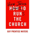 How Jesus Runs the Church