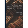 The Genevieve Stebbins System Of Physical Training: Enl. Ed