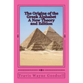 The Origins of the Greek Alphabet A New Theory: 2nd Edition