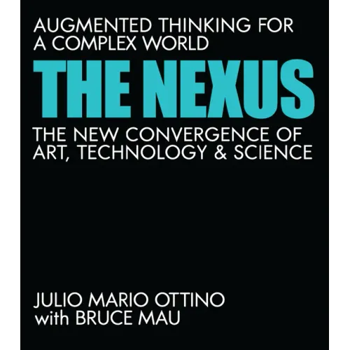 The Nexus: Augmented Thinking for a Complex World--The New Convergence of Art, Technology, and Science